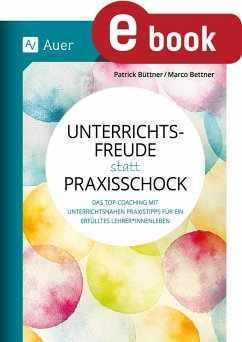 Unterrichtsfreude statt Praxisschock (eBook, PDF) - Bettner, Marco; Büttner, Patrick Unterrichtsfreude statt Praxisschock (eBook, PDF) - Bettner, Marco; Büttner, Patrick