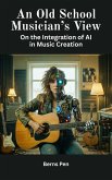 An Old School Musician's View On the Integration of AI in Music Creation (eBook, ePUB)