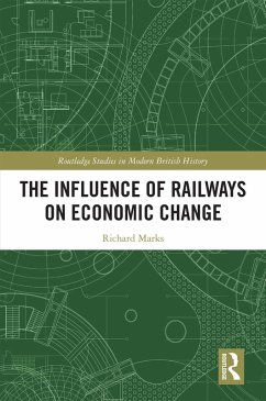 The Influence of Railways on Economic Change (eBook, PDF) - Marks, Richard The Influence of Railways on Economic Change (eBook, PDF) - Marks, Richard
