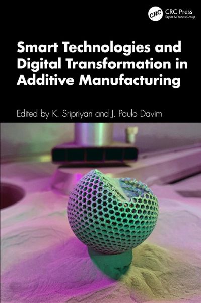 Smart Technologies and Digital Transformation in Additive Manufacturing (eBook, PDF) Smart Technologies and Digital Transformation in Additive Manufacturing (eBook, PDF)