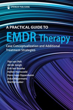 A Practical Guide to EMDR Therapy (eBook, ePUB) - Pelt, Ytje van; de Jongh, Ad; ten Broeke, Erik; Hornsveld, Hellen; Oppenheim, Hans-Jaap; Weijermans, Jiska; Luber, Marilyn