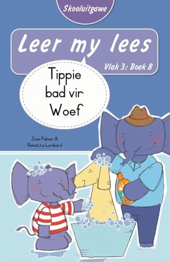 Cover Leer my lees (Vlak 3 Boek 8): Tippie bad vir Woef (Skooluitgawe) (eBook, ePUB)