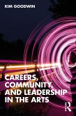 Careers, Community, and Leadership in the Arts (eBook, PDF) Careers, Community, and Leadership in the Arts (eBook, PDF)