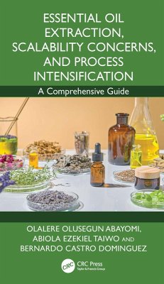 Essential Oil Extraction, Scalability Concerns, and Process Intensification (eBook, ePUB) Essential Oil Extraction, Scalability Concerns, and Process Intensification (eBook, ePUB)