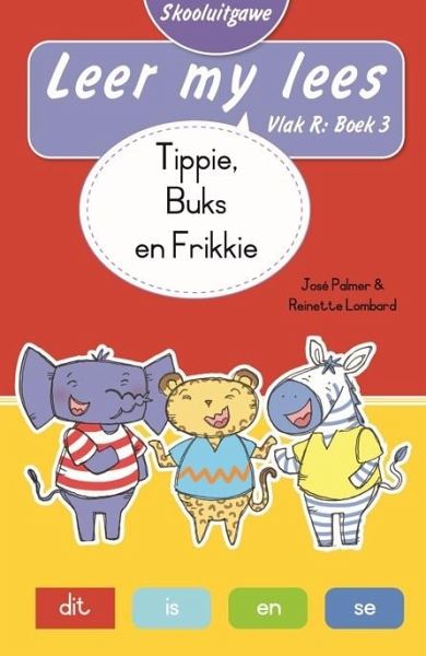 Leer my lees (Vlak R Boek 3): Tippie, Buks en Frikkie (Skooluitgawe) (eBook, ePUB) Leer my lees (Vlak R Boek 3): Tippie, Buks en Frikkie (Skooluitgawe) (eBook, ePUB)