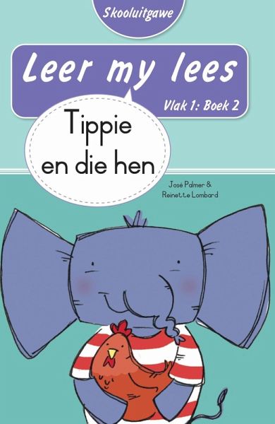 Leer my lees (Vlak 1 Boek 2): Tippie en die hen (Skooluitgawe) (eBook, ePUB) Leer my lees (Vlak 1 Boek 2): Tippie en die hen (Skooluitgawe) (eBook, ePUB)