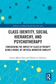 Class Identity, Social Hierarchy, and Psychotherapy (eBook, ePUB) Class Identity, Social Hierarchy, and Psychotherapy (eBook, ePUB)