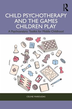 Child Psychotherapy and the Games Children Play (eBook, ePUB) - Maroudas, Celine Child Psychotherapy and the Games Children Play (eBook, ePUB) - Maroudas, Celine