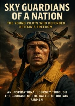 Sky Guardians of a Nation: The Young Pilots Who Defended Britain's Freedom Sky Guardians of a Nation: The Young Pilots Who Defended Britain's Freedom