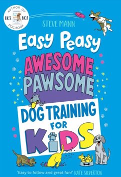 Easy Peasy Awesome Pawsome Dog Training for Kids (eBook, ePUB) - Mann, Steve