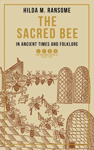The Sacred Bee in Ancient Times and Folklore (eBook, ePUB) The Sacred Bee in Ancient Times and Folklore (eBook, ePUB)