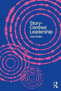 Story-Centred Leadership (eBook, PDF) - Arden, Zoë Story-Centred Leadership (eBook, PDF) - Arden, Zoë