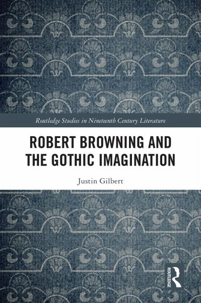 Robert Browning and the Gothic Imagination (eBook, ePUB) Robert Browning and the Gothic Imagination (eBook, ePUB)