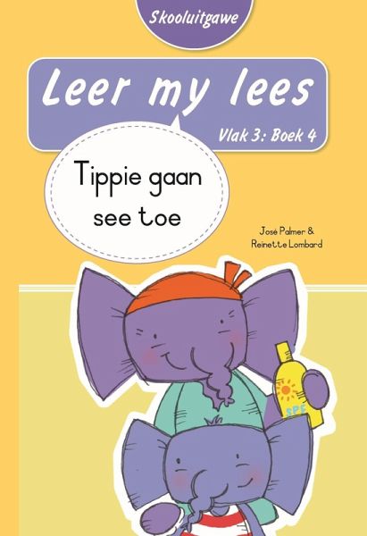 Leer my lees (Vlak 3 Boek 4): Tippie gaan see toe (Skooluitgawe) (eBook, ePUB) Leer my lees (Vlak 3 Boek 4): Tippie gaan see toe (Skooluitgawe) (eBook, ePUB)