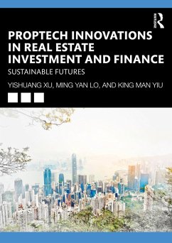 PropTech Innovations in Real Estate Investment and Finance (eBook, ePUB) - Xu, Yishuang; Ming-Yan Lo, Leo; King-Man Yiu, Andy