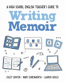 A High School English Teacher's Guide to Writing Memoir (eBook, ePUB)