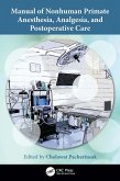 Manual of Nonhuman Primate Anesthesia, Analgesia, and Postoperative Care (eBook, PDF)