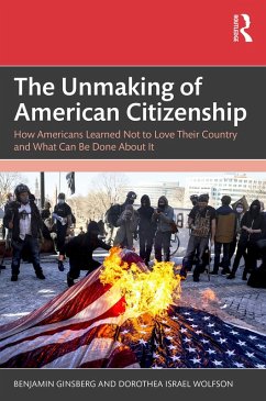 The Unmaking of American Citizenship (eBook, ePUB) - Ginsberg, Benjamin; Wolfson, Dorothea Israel