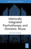 Islamically Integrated Psychotherapy and Domestic Abuse (eBook, PDF) Islamically Integrated Psychotherapy and Domestic Abuse (eBook, PDF)