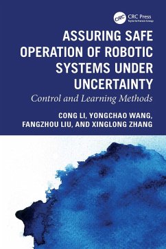 Assuring Safe Operation of Robotic Systems under Uncertainty (eBook, PDF) - Li, Cong; Wang, Yongchao; Liu, Fangzhou; Zhang, Xinglong Assuring Safe Operation of Robotic Systems under Uncertainty (eBook, PDF) - Li, Cong; Wang, Yongchao; Liu, Fangzhou; Zhang, Xinglong