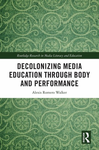 Decolonizing Media Education Through Body and Performance (eBook, ePUB)