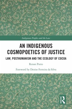An Indigenous Cosmopoetics of Justice (eBook, PDF) - Porto, Renan An Indigenous Cosmopoetics of Justice (eBook, PDF) - Porto, Renan
