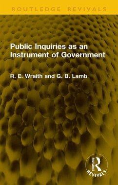 Public Inquiries as an Instrument of Government (eBook, PDF) - Wraith, R. E.; Lamb, G. B. Public Inquiries as an Instrument of Government (eBook, PDF) - Wraith, R. E.; Lamb, G. B.