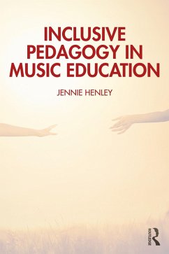 Inclusive Pedagogy in Music Education (eBook, ePUB) - Henley, Jennie Inclusive Pedagogy in Music Education (eBook, ePUB) - Henley, Jennie