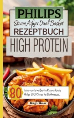 Philips Steam Airfryer Dual Basket Rezeptbuch High Protein - Groß, Gregor