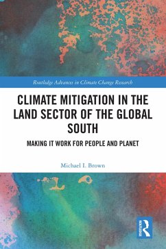 Climate Mitigation in the Land Sector of the Global South (eBook, PDF) - Brown, Michael I. Climate Mitigation in the Land Sector of the Global South (eBook, PDF) - Brown, Michael I.