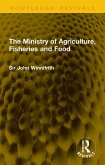 The Ministry of Agriculture, Fisheries and Food (eBook, ePUB)