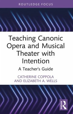 Teaching Canonic Opera and Musical Theater with Intention (eBook, PDF) - Coppola, Catherine; Wells, Elizabeth A.