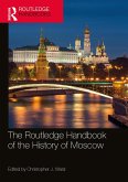 The Routledge Handbook of the History of Moscow (eBook, ePUB) The Routledge Handbook of the History of Moscow (eBook, ePUB)