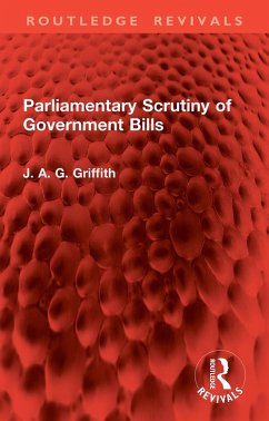 Parliamentary Scrutiny of Government Bills (eBook, PDF) - Griffith, J. A. G. Parliamentary Scrutiny of Government Bills (eBook, PDF) - Griffith, J. A. G.