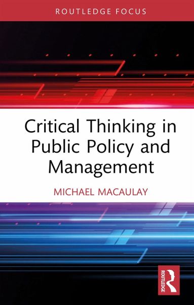 Critical Thinking in Public Policy and Management (eBook, ePUB) Critical Thinking in Public Policy and Management (eBook, ePUB)