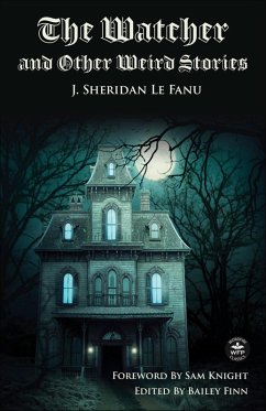 The Watcher and Other Weird Stories (eBook, ePUB) - Le Fanu, J. Sheridan The Watcher and Other Weird Stories (eBook, ePUB) - Le Fanu, J. Sheridan