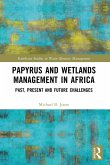 Papyrus and Wetlands Management in Africa (eBook, ePUB) Papyrus and Wetlands Management in Africa (eBook, ePUB)