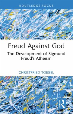 Freud Against God (eBook, PDF) - Toegel, Christfried Freud Against God (eBook, PDF) - Toegel, Christfried