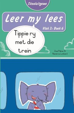Cover Leer my lees (Vlak 3 Boek 6): Tippie ry met die trein (Skooluitgawe) (eBook, ePUB)