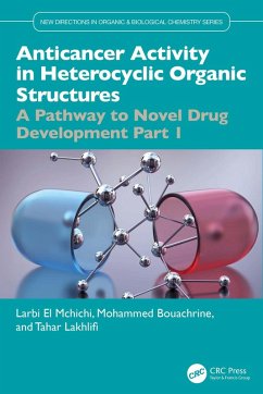 Anticancer Activity in Heterocyclic Organic Structures (eBook, PDF) - El Mchichi, Larbi; Bouachrine, Mohammed; Lakhlifi, Tahar Anticancer Activity in Heterocyclic Organic Structures (eBook, PDF) - El Mchichi, Larbi; Bouachrine, Mohammed; Lakhlifi, Tahar