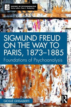 Sigmund Freud on the Way to Paris, 1873-1885 (eBook, ePUB) - Ghisalberti, Giosuè Sigmund Freud on the Way to Paris, 1873-1885 (eBook, ePUB) - Ghisalberti, Giosuè