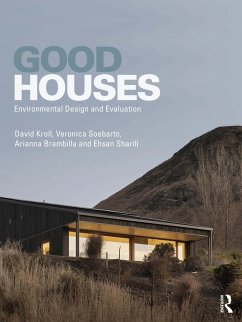 Good Houses (eBook, PDF) - Kroll, David; Soebarto, Veronica; Brambilla, Arianna; Sharifi, Ehsan Good Houses (eBook, PDF) - Kroll, David; Soebarto, Veronica; Brambilla, Arianna; Sharifi, Ehsan