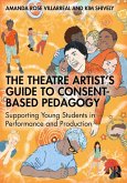 The Theatre Artist's Guide to Consent-Based Pedagogy (eBook, PDF) The Theatre Artist's Guide to Consent-Based Pedagogy (eBook, PDF)