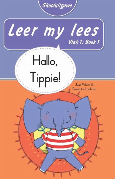 Leer my lees (Vlak 1 Boek 1): Hallo Tippie (Skooluitgawe) (eBook, ePUB) Leer my lees (Vlak 1 Boek 1): Hallo Tippie (Skooluitgawe) (eBook, ePUB)