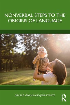 Nonverbal Steps to the Origins of Language (eBook, PDF) - Givens, David B.; White, John Nonverbal Steps to the Origins of Language (eBook, PDF) - Givens, David B.; White, John