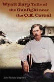 Wyatt Earp Tells of the Gunfight Near the O.K. Corral (eBook, ePUB)