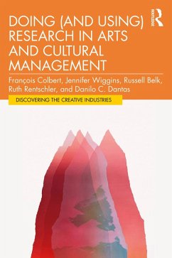 Doing (and Using) Research in Arts and Cultural Management (eBook, ePUB) - Colbert, François; Wiggins, Jennifer; Belk, Russell; Rentschler, Ruth; Dantas, Danilo