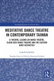 Meditative Dance Theatre in Contemporary Taiwan (eBook, PDF) Meditative Dance Theatre in Contemporary Taiwan (eBook, PDF)