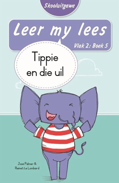 Leer my lees (Vlak 2 Boek 5): Tippie en die uil (Skooluitgawe) (eBook, ePUB) Leer my lees (Vlak 2 Boek 5): Tippie en die uil (Skooluitgawe) (eBook, ePUB)