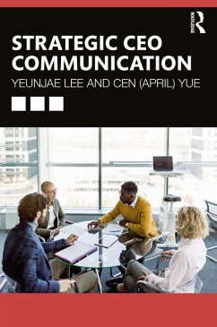 Strategic CEO Communication (eBook, ePUB) - Lee, Yeunjae; Yue, Cen (April) Strategic CEO Communication (eBook, ePUB) - Lee, Yeunjae; Yue, Cen (April)